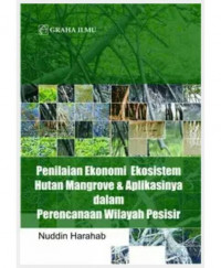 Penilaian Ekonomi Ekosistem Hutan Mangrove dan Aplikasinya Dalam Perencanaan Wilayah Pesisir