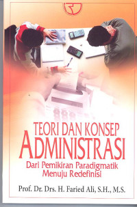 Teori dan Konsep Administrasi: Dari Pemikiran Paragdimatik Menuju Redefinisi