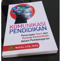 KOMUNIKASI PENDIDIKAN: Penerapan Teori dan Konsep Komunikasi dalam Pembelajaran