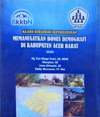 Kajian Kebijakan Kependudukan  : Memanfaatkan Bonus Demografi di kabupaten Aceh Barat