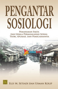 Pengantar Sosiologi cet.4 : Pemahaman fakta dan gejala permasalahan sosial : Teori, Aplikasi, dan Pemecahannya