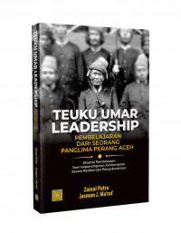 TEUKU UMAR LEADERSHIP : Pembelajaran Dari seorang Panglima Perang Aceh