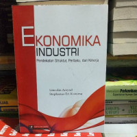 Image of EKONOMIKA INDUSTRI : Pendekatan Struktur, Perilaku,dan Kinerja