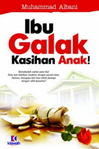 Ibu Galak Kasihan Anak ( Tips Mendidik Anak Tanpa Kekerasan Buat Para Ibu )