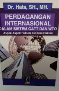 Image of Perdagangan internasional dalam sistem gatt dan wto : aspek- aspek hukum dan non hukum
