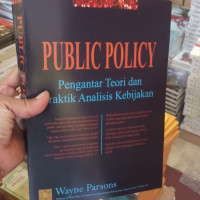 Public Policy : Pengantar Teori dan Praktik Analisis Kebijakan