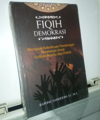Image of Fiqih Demokrasi : Menguak kekeliruan Pandangan Haramnya  Umat Terlibat Pemilu dan Politik