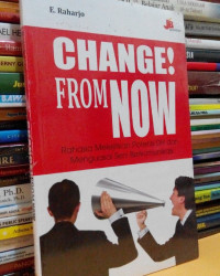 Image of Change ! From Now : Rahasia Melejitkan Potensi Diri dan Menguasai Seni Berkomunikasi