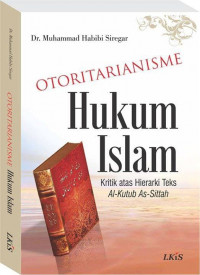 Image of OTORITARIANISME HUKUM ISLAM : Kritik atas Hierarki Teks Al-Kutub As-Sittah