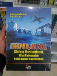 Ekspor, Impor, sistem Harmonisasi, nilai pabean dan pajak dalam kepabean