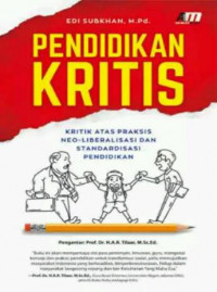 Pendidikan kritis : Kritik atas praksis neoliberalisasi dan standarisasi pendidikan , cet.1