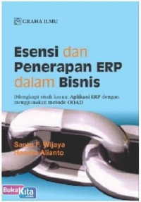 Esensi dan Penerapan ERP dalam Bisnis : Dilengkapi studi kasus : Aplikasi ERP dengan menggunakan metode OOAD