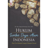 Hukum sumber daya alam indonesia dari era kolonial sampai otonomi daerah