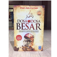 Dosa - Dosa Besar : Penjabaran Tuntas 70 Dosa Besar Menuruy Al- Qur'an dan As- Sunnah