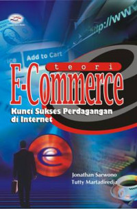 Teori E-Commerce : Kunci sukses perdagangan di internet, cet.1