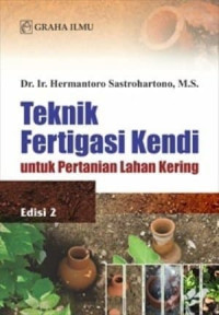 Teknik Fertigasi Kendi : Untuk Pertanian Lahan Kering