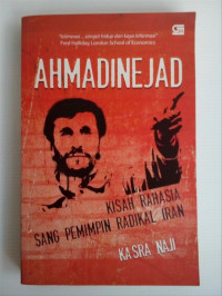 Image of Ahmadinejad : Kisah Rahasia Sang Pemimpin Radikal Iran