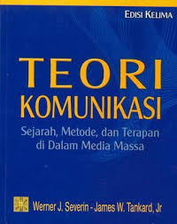 Teori Komunikasi : Sejarah, Metode, dan Terapan Di Dalam Media Massa