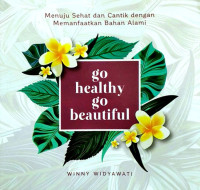 Image of GO HEALTHY, GO BEAUTIFUL : MENUJU SEHAT DAN CANTIK DENGAN MEMANFAATKAN BAHAN ALAMI