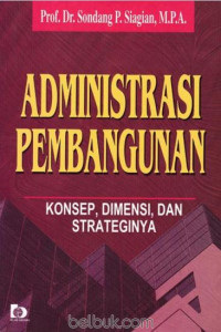 Image of Administrasi Pembangunan : Konsep, Dimensi dan Strateginya
