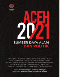 Image of Aceh 2021 Sumber Daya Alam dan Politik