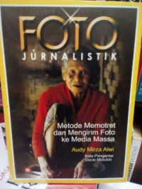Image of Foto Jurnalistik : Metode Memotret dan Mengirim Foto Ke Media Massa
