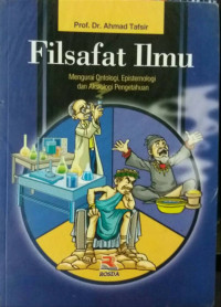 Filsafat Ilmu : Mengurai Ontologi, Epistemologi, dan Aksiologi Pengetahuan