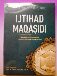 Itjihad Maqasidi : Rekontruksi hukum islam berbasis interkoneksi, cet.1