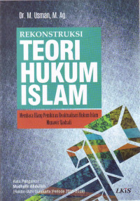 REKONSTRUKSI TEORI HUKUM ISLAM : Membaca ulang pemikiran reaktualisasi hukum islam Munawir Sjadzali, cet.1