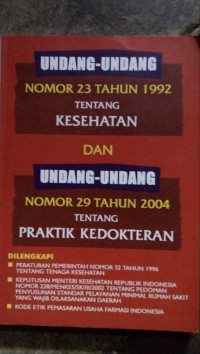 Image of Undang-Undang Republik Indonesia Nomor 23 Tahun 1992 Tentang Kesehatan dan Undang-Undang Republik Indonesia Nomor 29 Tahun 2004 Tentang Praktek Kedokteran