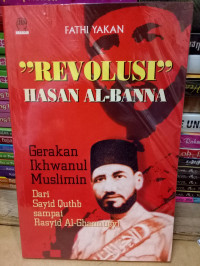 Image of Revolusi Hasan Al Banna : Gerakan Ikhwanul Muslimin Dari Sayid Quthb Sampai Rasyid Al Ghannusyi