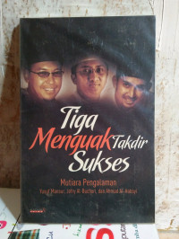 Image of Tiga Menguak Takdir Sukses : Mutiara Pengalaman Yusuf Mansur, Jefry Al- Buchori, dan Ahmad Al-Habsyi