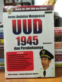 Jurus Andalan Menguasai UUD 1945 dan Perubahannya. Edisi Terbaru : Jokowi Gubernur Jakarta