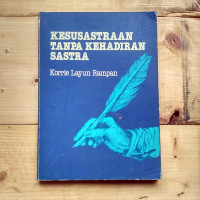 Kesusastraan tanpa kehadiran sastra. ( D. Kemalawati )