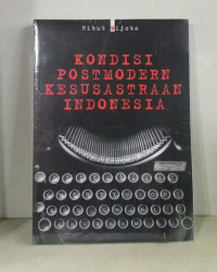 Image of KONDISI POSTMODERN KESUSASTRAAN INDONESIA ( D. Kemalawati )