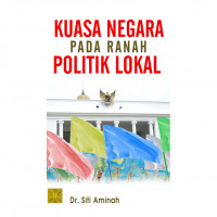 KUASA NEGARA PADA RANAH POLITIK LOKAL