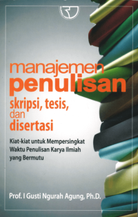 Image of Manajemen Penulisan Skripsi, Tesis, dan Disertasi: Kiat-Kiat Untuk Mempersingkat Waktu Penulisan Karya Ilmiah Yang Bermutu