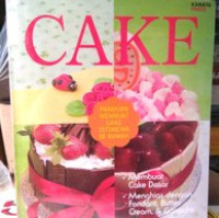 Image of CAKE : Panduan membuat Cake istimewa di rumah