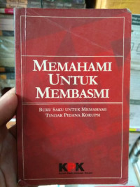 Memahami Untuk Membasmi : Buku Saku Untuk Memahami Tindak Pidana Korupsi