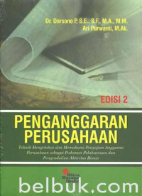 Image of Penganggaran Perusahaan: Teknik Mengetahui Dan memahami Penyajian Anggaran Perusahaan Sebagai Pedoman Pelaksanaan Dan Pengendalian Aktifitas Bisnis