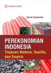 Perekonomian Indonesia:Tinjauan historis, teoritis dan empiris