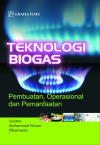 Image of TEKNOLOGI BIOGAS : PEMBUATAN, OPERASIONAL DAN PEMANFAATAN