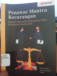 Penawar mantra Kecurangan : Kiprah Panwaslih Kabupaten Pidie Mengawal Pemilu 2019