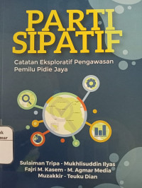 Image of Parti Sipatif : Catatan Eksploratif Pengawasan Pemilu Pidie Jaya