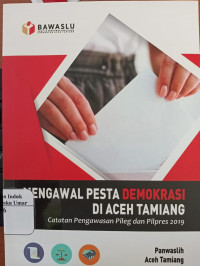 Mengawal Pesta Demokrasi di Aceh Tamiang