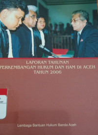 Laporan Tahunan Perkembangan Hukum dan HAM di Aceh Tahun 2006. ( D. Kemalawati )