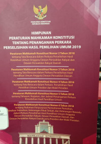 HIMPUNAN PERATURAN MAHKAMAH KONSTITUSI TENTANG PENANGANAN PERKARA PERSELISIHAN HASIL PEMILIHAN 
UMUM 2019. ( D. Kemalawati )