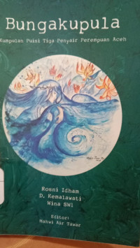 Image of Bunga kupula : Kumpulan Puisi Tiga Penyanyir Perempuan Aceh. ( D. Kemalawati )