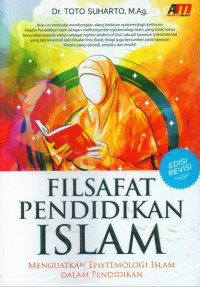 Filsafat pendidikan Islam : Menguatkan epistemologi islam dalam pendidikan, cet.3
