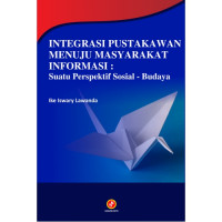 Integrasi pustakawan menuju masyarakat informasi : suatu perspektif sosial budaya, cet.1